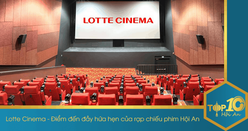 Lotte Cinema – Điểm đến đầy hứa hẹn của rạp chiếu phim Hội An